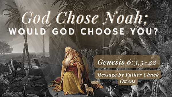 God Chose Noah: Would God Choose You