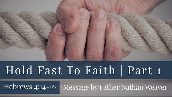 Hold Fast to Faith Part I