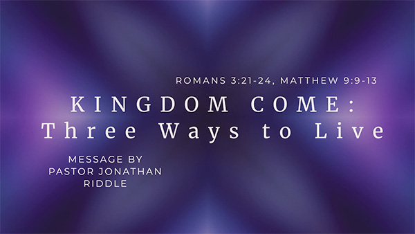 Kingdom Come: Three Ways to Live