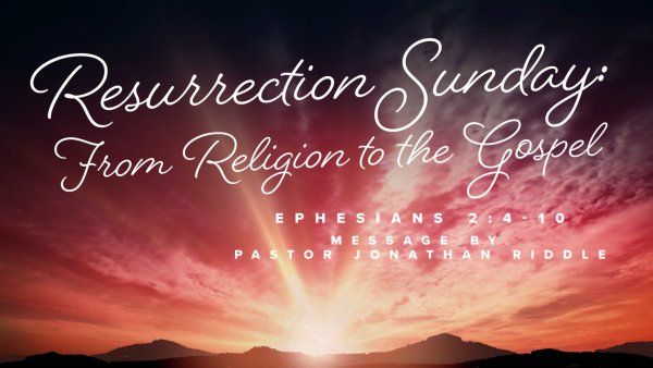 Resurrection Sunday: From Religion to the Gospel