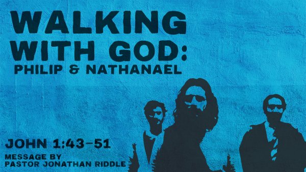 Walking with God: Philip and Nathanael